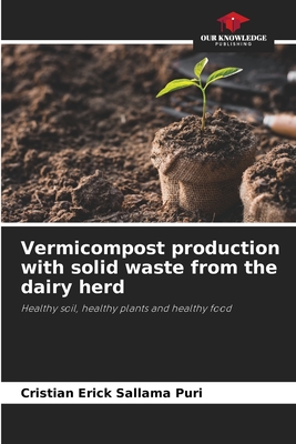 Vermicompost production with solid waste from the dairy herd: Healthy soil, healthy plants and healthy food