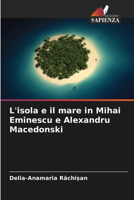 L'isola e il mare in Mihai Eminescu e Alexandru Macedonski (Italian Edition)