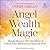 Angel Wealth Magic by Corin Grillo
