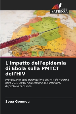 L'impatto dell'epidemia di Ebola sulla PMTCT dell'HIV: Prevenzione della trasmissione dell'HIV da madre a figlio 2013-2016 nella regione di N'zérékoré, Repubblica di Guinea (Italian Edition)