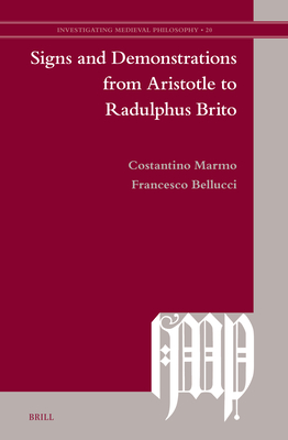 Signs and Demonstrations from Aristotle to Radulphus Brito (Investigating Medieval Philosophy, 20)