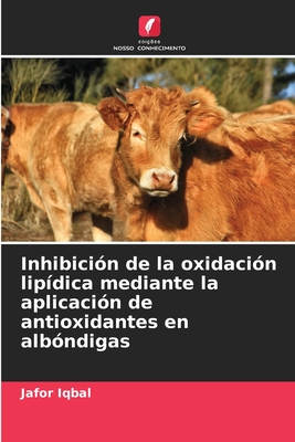 Inhibición de la oxidación lipídica mediante la aplicación de antioxidantes en albóndigas (Spanish Edition)