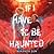 If I Have to Be Haunted