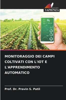 Monitoraggio Dei Campi Coltivati Con l'Iot E l'Apprendimento Automatico (Italian Edition)