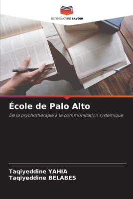 École de Palo Alto: De la psychothérapie à la communication systémique (French Edition)