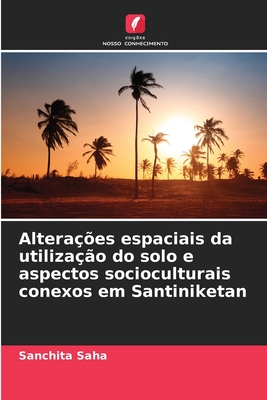 Alterações espaciais da utilização do solo e aspectos socioculturais conexos em Santiniketan (Portuguese Edition)