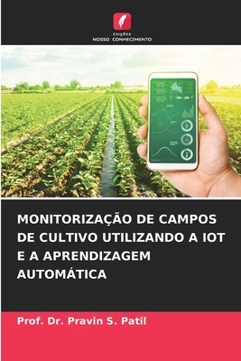 Monitorização de Campos de Cultivo Utilizando a Iot E a Aprendizagem Automática (Portuguese Edition)
