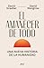 El amanecer de todo: Una nueva historia de la humanidad / The Dawn of Everything (Spanish Edition)