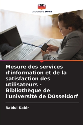 Mesure des services d'information et de la satisfaction des utilisateurs - Bibliothèque de l'université de Düsseldorf (French Edition)