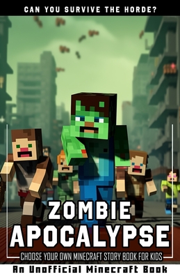 Zombie Apocalypse: Choose Your Own Minecraft Story Book for Kids | An Unofficial Minecraft Book (Unofficial Minecraft Books for Kids)