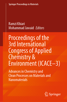Proceedings of the 3rd International Congress of Applied Chemistry & Environment (ICACE–3): Advances in Chemistry and Clean Processes on Materials and ... (Springer Proceedings in Materials, 23)
