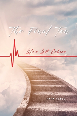 The Final Ten: Life's Last Echoes