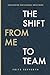 The Shift from Me to Team: ...