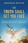 The Truth Shall Set You Free: The Story of a Palestinian Human Rights Lawyer Working for Peace and Justice in Palestine/Israel