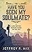 HAVE YOU SEEN MY SOULMATE?  by Jeffrey P. Mix