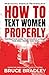 How To Text Women Properly:...