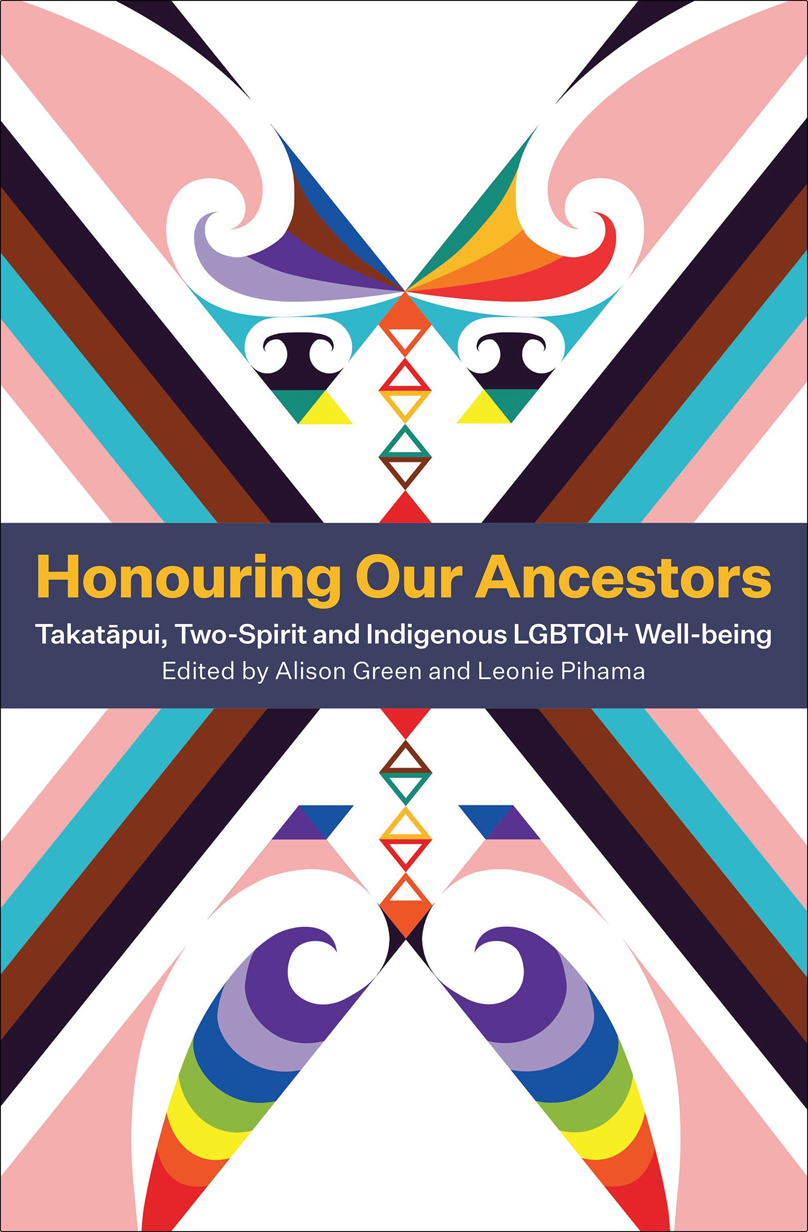 Honouring Our Ancestors: Takatapui, Two-Spirit and Indigenous LGBTQI+ Well-Being (Kindle Edition)