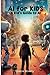 AI for KIDS : A Kid's Guide to AI: Discover the World of Artificial Intelligence and Unlock Your Imagination: A Kid's Guide to AI