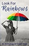 Look For Rainbows: An Anthology of Queer Hope (QStory Northampton LGBTQIA Anthologies) Look For Rainbows: An Anthology of Queer Hope (QStory Northampton LGBTQIA Anthologies)