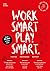 Work smart play smart