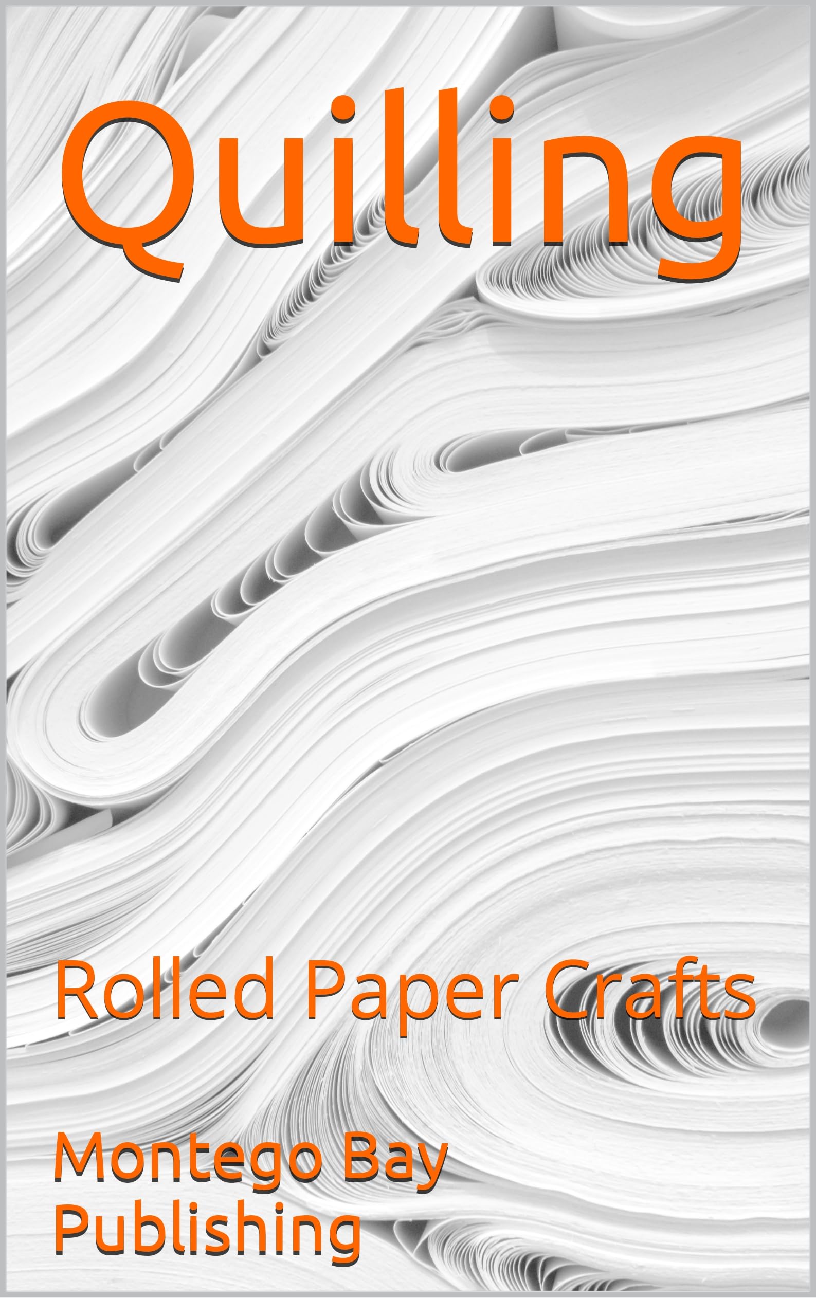 Quilling : Rolled Paper Crafts (Kindle Edition)
