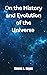 On the History and Evolution of the Universe by Steven Hayes