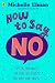 How To Say No: Setting boundaries for your friendships, your body and your life