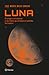 Luna: el origen, la historia y los mitos que orbitan el satélite terrestre