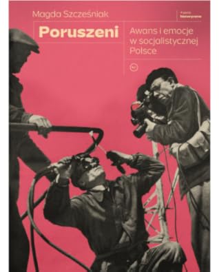 Poruszeni. Awans i emocje w socjalistycznej Polsce