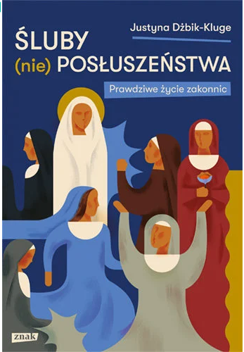 Śluby (nie)posłuszeństwa. Prawdziwe życie zakonnic