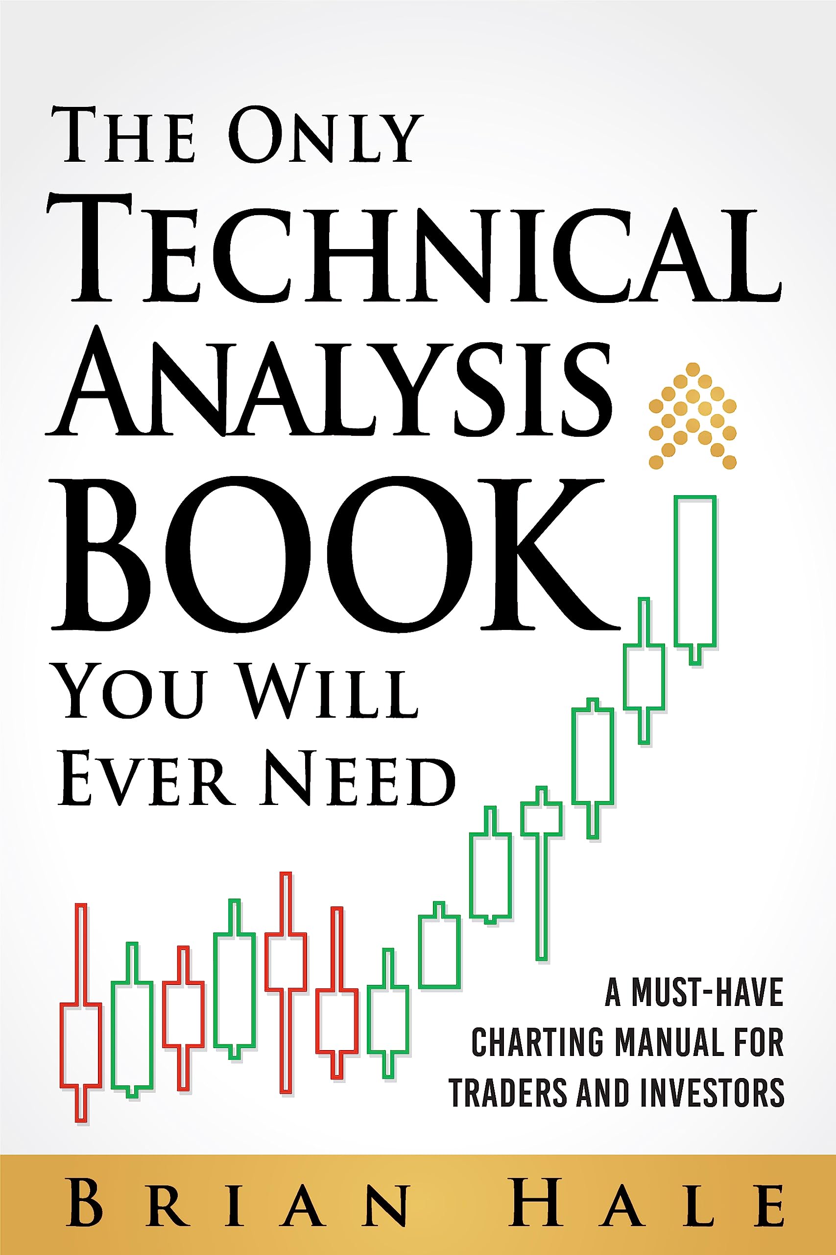 The Only Technical Analysis Book You Will Ever Need : A Must-Have Charting Manual for Traders and Investors (Kindle Edition)
