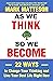 As We Think So We Become: 22 Ways to Change Your Thinking and Live Your Best Life Right Now