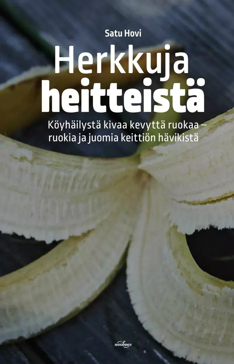 Herkkuja heitteistä: köyhäilystä kivaa kevyttä ruokaa - ruokia ja juomia keittiön hävikistä