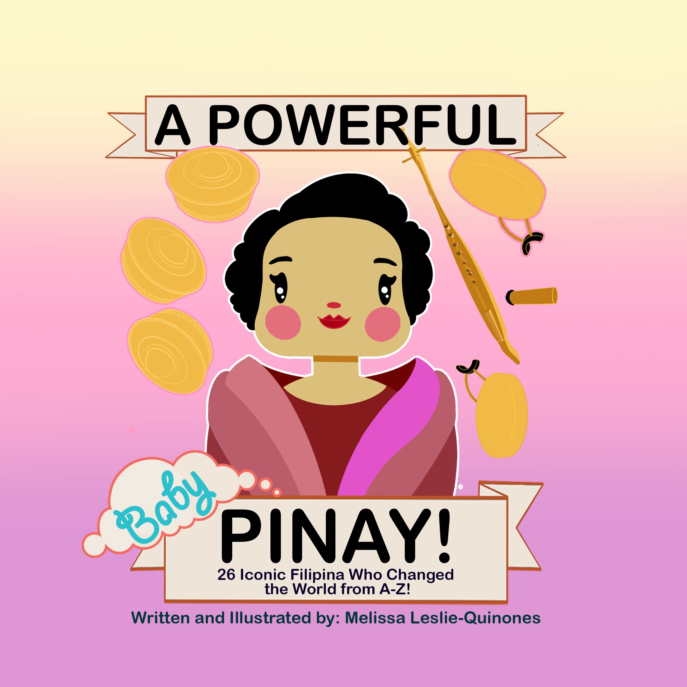 A Powerful Baby Pinay: 26 A-Z Iconic Filipina Women Who Changed the World ABC's -for Babies and Toddlers (Filipino Children's Books Book 2)