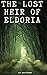 The Lost Heir Of Eldoria: T...