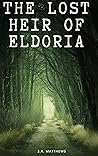 The Lost Heir Of Eldoria by J.R. Matthews