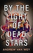 By the Light of Dead Stars (Beyond the Lost Coast, #1)