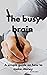THE BUSY BRAIN