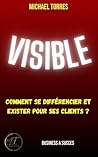 Visible: Comment se différencier et exister pour ses clients (French Edition)