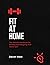 Fit At Home: The Ultimate H...