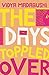 The Days Toppled Over