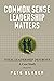 Common Sense Leadership Matters by Pete Blaber