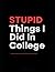 STUPID Things I Did In College