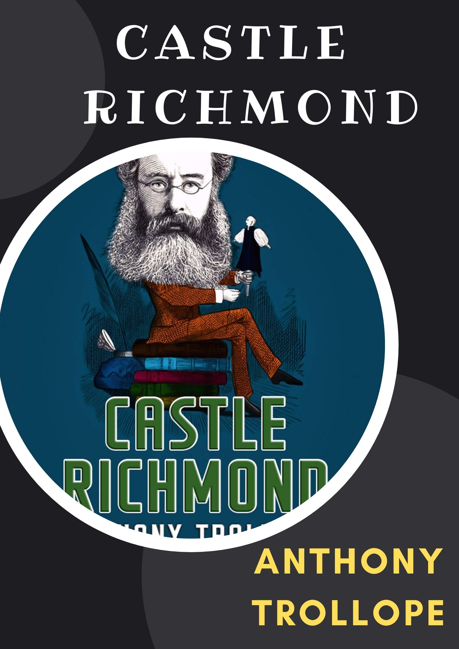 Castle Richmond: Anthony Trollope (Fiction, Political, Novel) [Annotated]