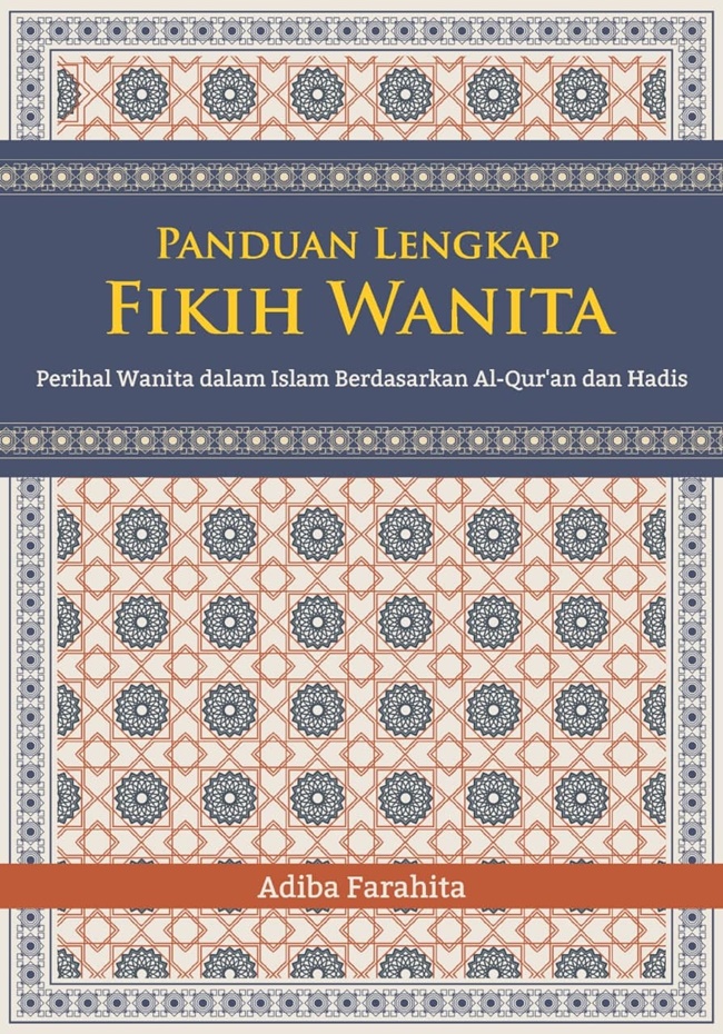 Panduan Lengkap Fikih Wanita: Perihal Wanita dalam Islam Berdasarkan Alquran dan Hadis