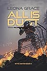 All Is Dust by Leona Grace