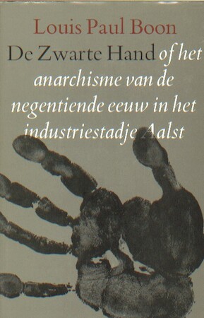 De Zwarte Hand of het anarchisme van de negentiende eeuw in het industriestadje Aalst (Hardcover)