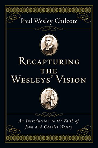 Recapturing the Wesleys' Vision: An Introduction to the Faith of John and Charles Wesley