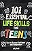 101 Essential Life Skills For Teens: How to Become Confident and Independent Learn to Manage Money, Handle Emotions, Communicate Clearly, Build Personal ... & Manage a Home (Life Skills for Tweens)