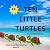 Ten Little Turtles